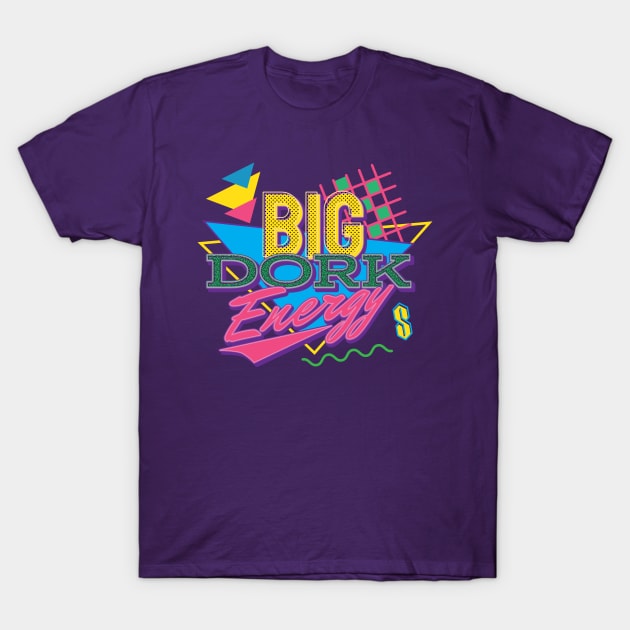 Big Dork Energy T-Shirt by Nazonian